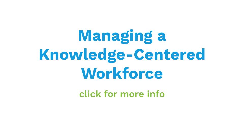 Managing a Knowledge-Centered Workforce